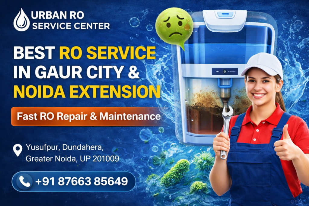 Best RO Service in Gaur City & Noida Extension—Why Regular Servicing Matters